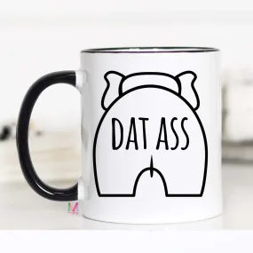 Dat Ass Mug, Funny Mug for Girlfriend, Funny Mug for Boyfriend, Funny Sassy Mug