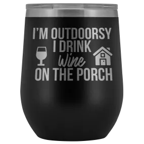 I'm Outdoorsy I Drink Wine on the Porch Wine Timbler