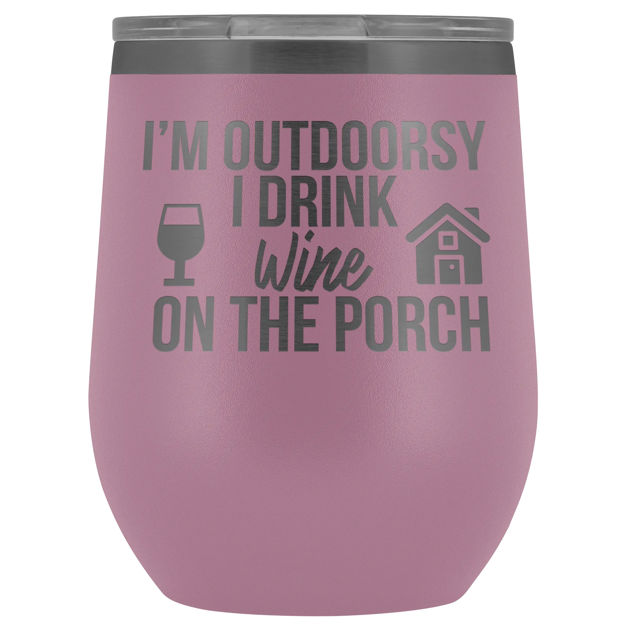 I'm Outdoorsy I Drink Wine on the Porch Wine Timbler