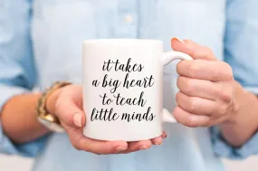 It Takes a Big Heart to Teach Little Minds Mug