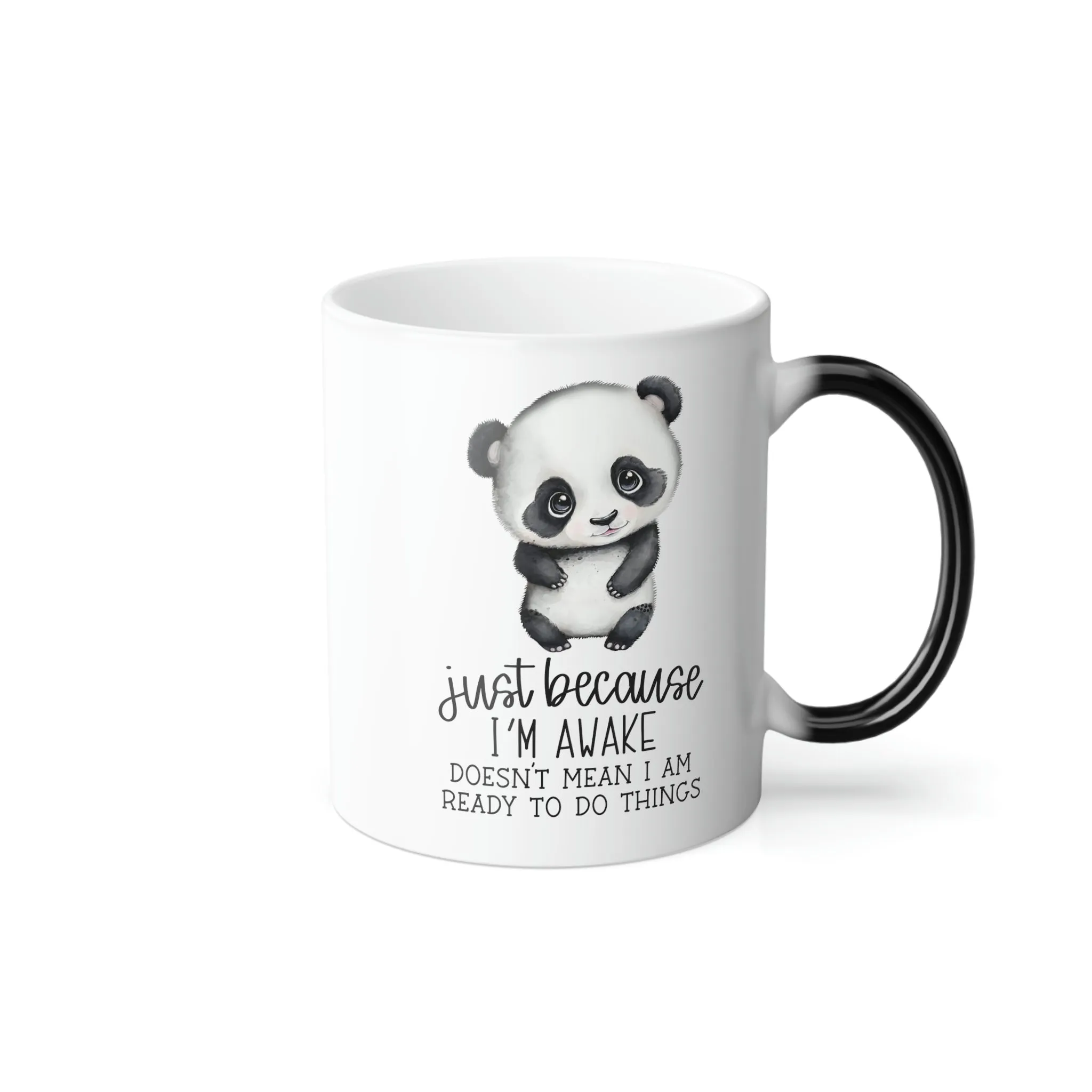 Just because I'm awake doesn't mean I'm ready to do anything panda 11oz Color Morphing Mug