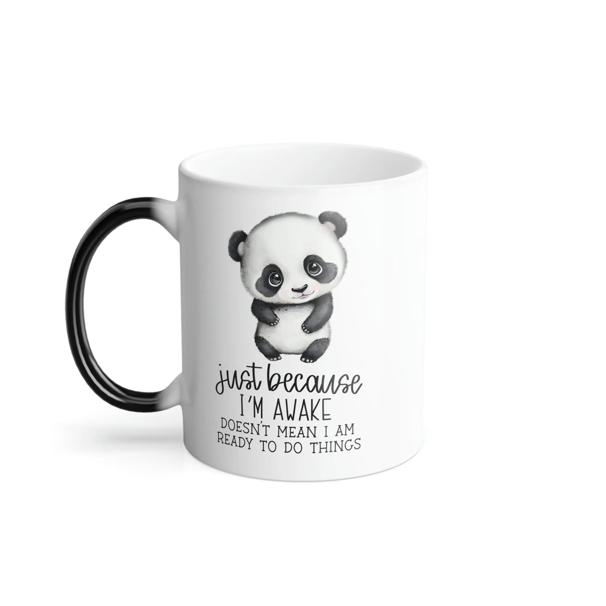 Just because I'm awake doesn't mean I'm ready to do anything panda 11oz Color Morphing Mug