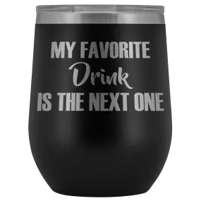 My Favorite Drink is the Next One Wine Tumbler